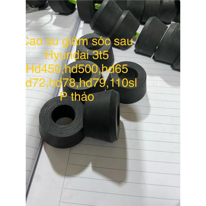 Cao su giảm sóc sau huyndai 3t5,hd500,hd65,hd72.hd78,hd79… côn