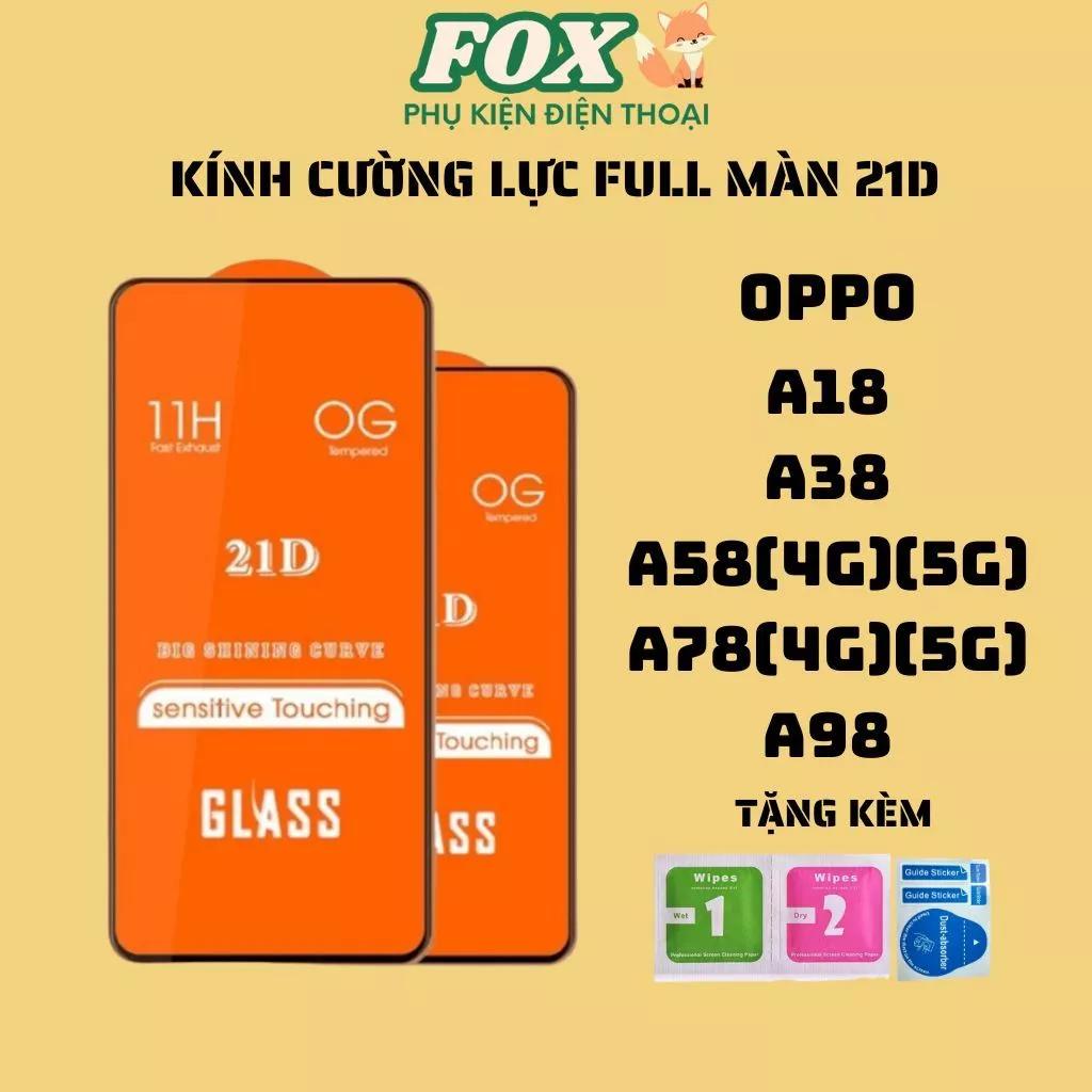 Kính cường 21D OPPO A18 A38 A58(4G)(5G) A78(4G)(5G) A98 siêu mượt