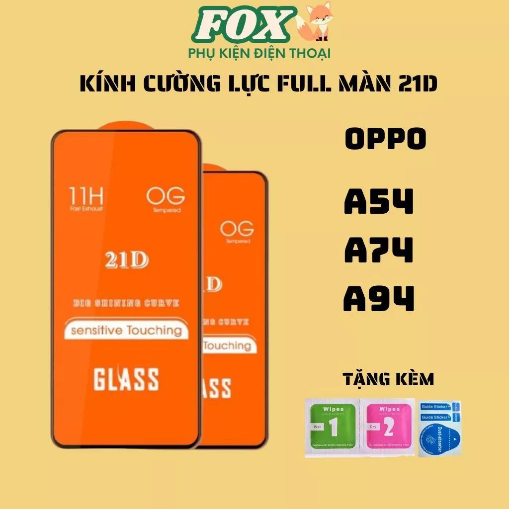 Kính Cường Lực 21D Full Màn OPPO A54 A74 A94 – Cảm Ứng Siêu Mượt, Bảo Vệ Toàn Diện