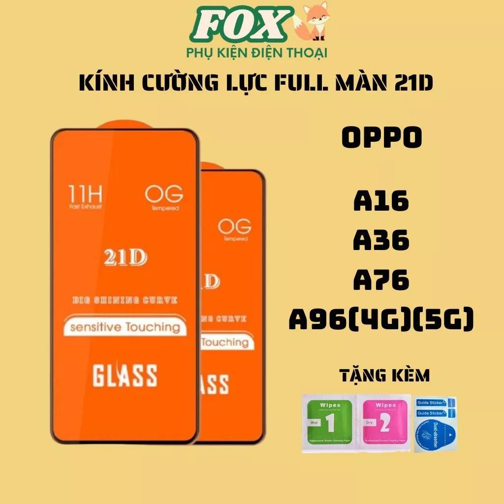 Kính cường lực 21D OPPO A16 A16K A36 A76 A96(4G)(5G) siêu mượt