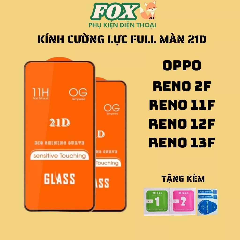 Kính cường lực 21D OPPO Reno 2F Reno11F Reno12F Reno13F cảm ứng siêu mượt