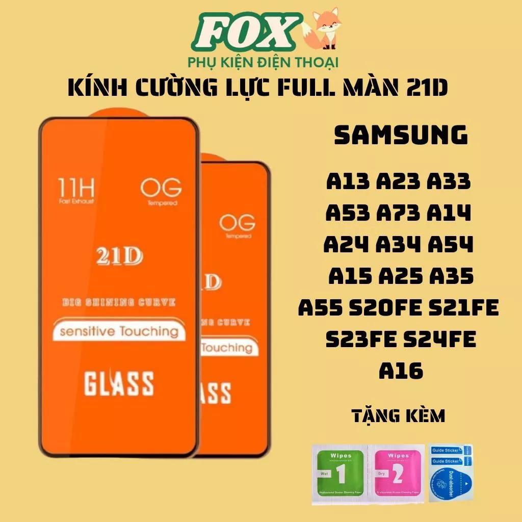Kính cường lực 21D Samsung a13 a23 a33 a53 a73 a14 a24 a34 a54 a15 a25 a35 a55 s20fe s21fe s23fe s24fe