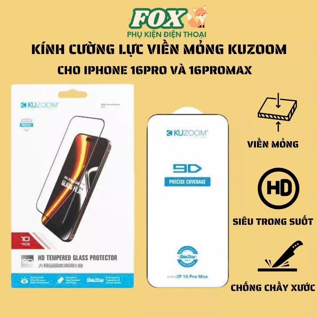 Kính Cường Lực 3D Trong Suốt Không Lẹm Viền Kuzoom – Bảo Vệ Hoàn Hảo Cho iPhone 16 Pro Max & 16 Pro