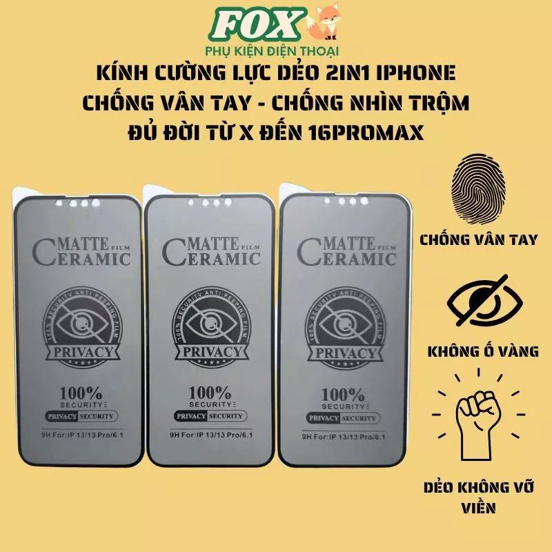 Kính cường lực dẻo chống nhìn trộm và chống vân tay IPhone 11 12 13 14 15 16promax pro plus x xr xsm