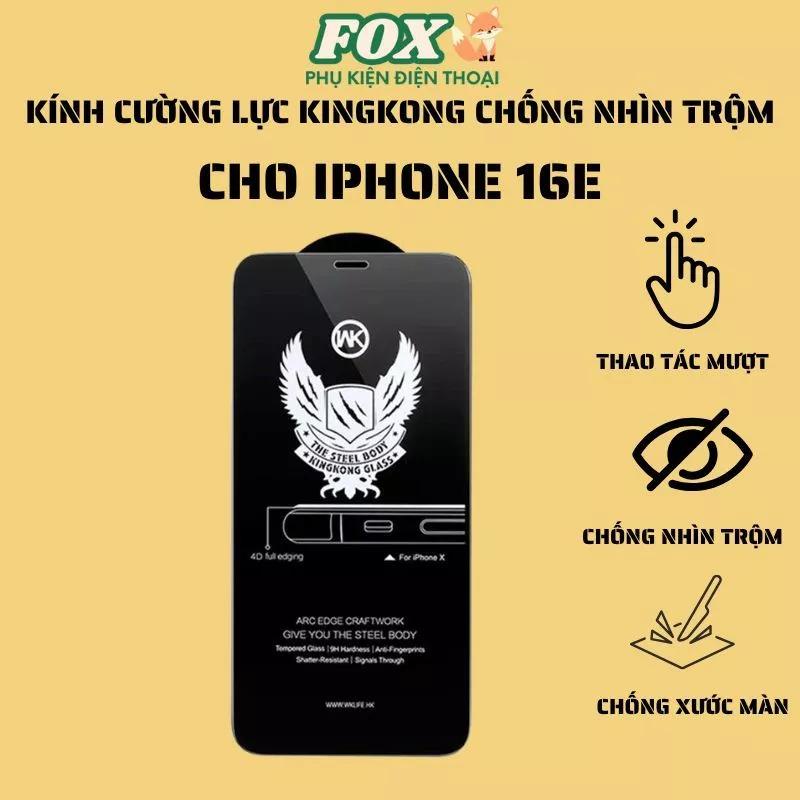 Kính cường lực Kingkong chống nhìn trộm và trong suốt cho IPhone 16E hạn chế vân tay , cảm ứng mượt