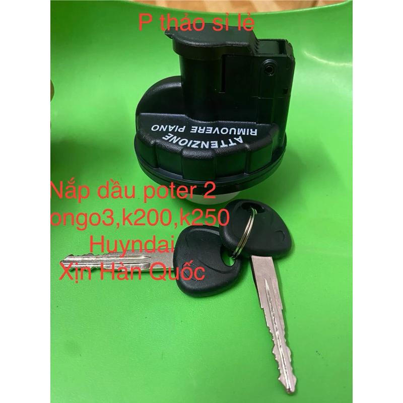 Nắp dầu , nắpdầu xịn Hàn Quốc nước mưa k200,k250,bongo3,potter 2,h150, hyundai 3t5, , hd65, hd72, hd99, 110sl Hàn Quốc