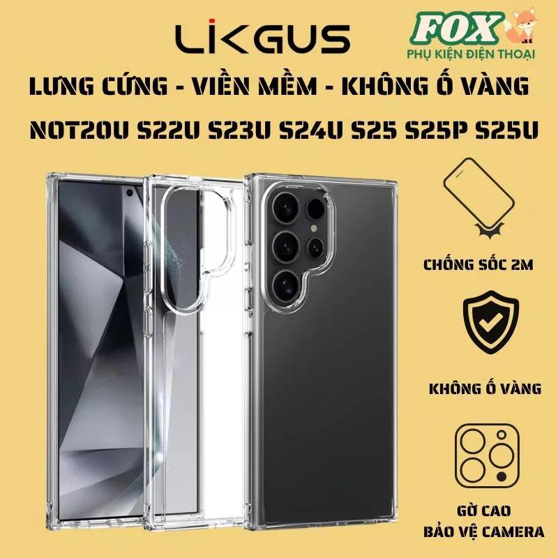 Ốp Likgus trong suốt không ố vàng Samsung S24ultra S25ultra s25plus s25 s22ultra s23ultra not20ultra