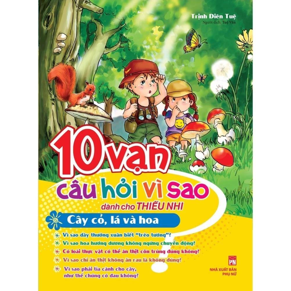 Sách 10 Vạn Câu Hỏi Vì Sao - Cây Cỏ, Lá Và Hoa (TB) - Bản Quyền