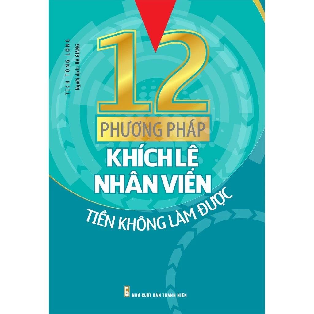 Sách 12 Phương Pháp Khích Lệ Nhân Viên - Tiền Không Làm Được - Bản Quyền