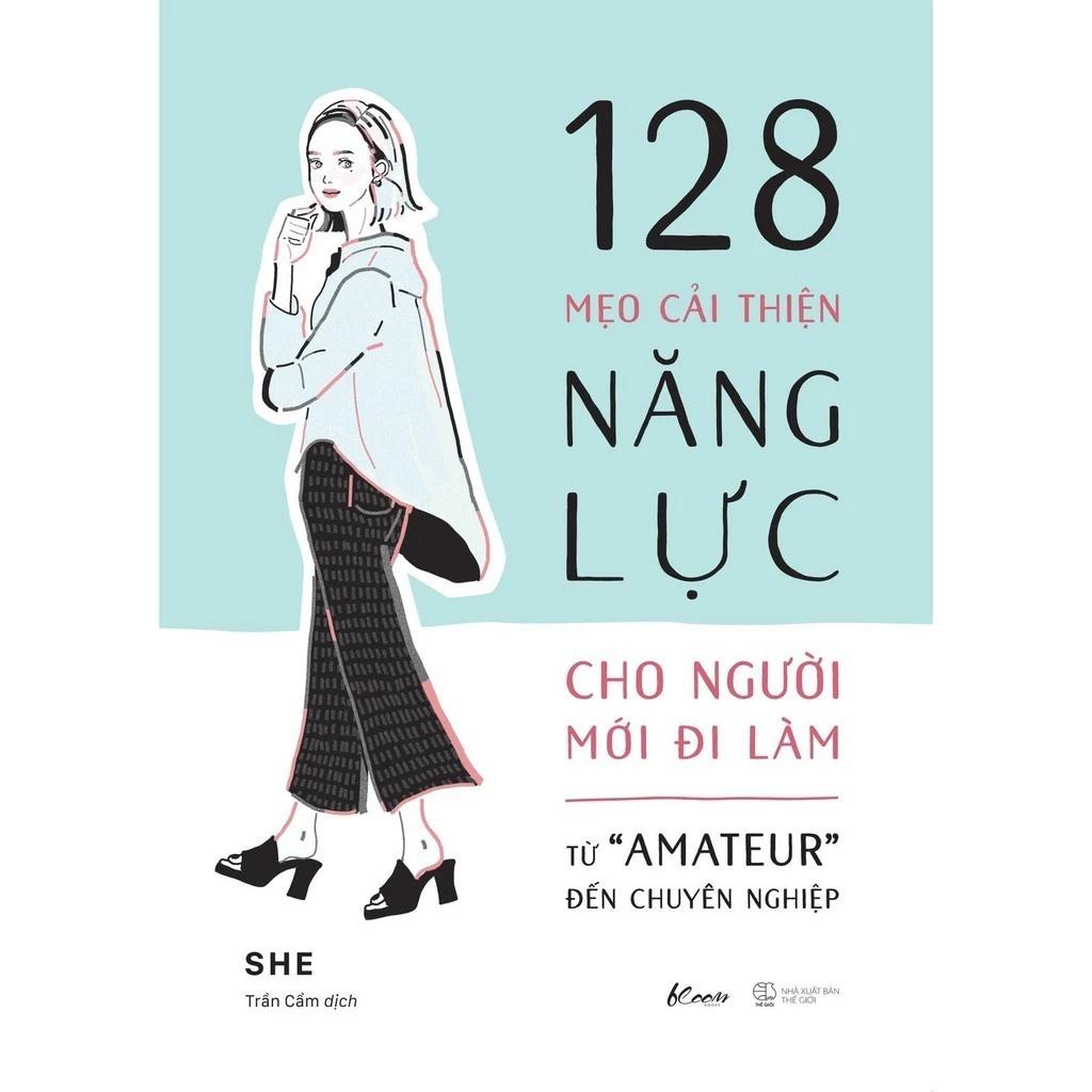 Sách 128 Mẹo Cải Thiện Năng Lực Cho Người Mới Đi Làm - Từ "Amateur" Đến Chuyên Nghiệp - Bản Quyền