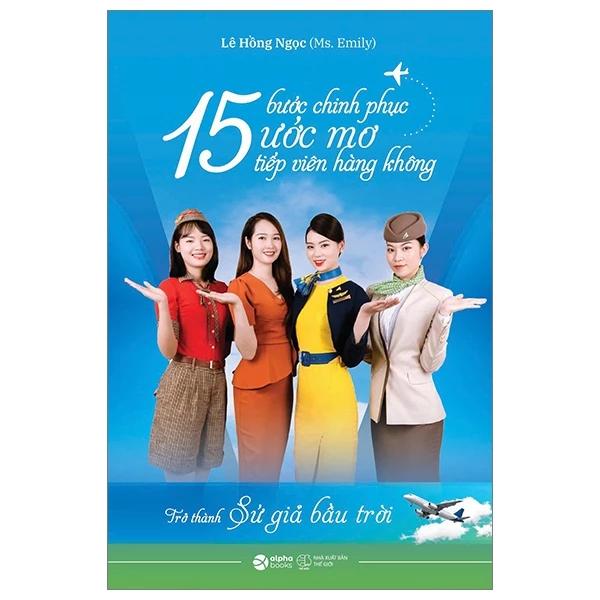 Sách 15 Bước Chinh Phục Ước Mơ Tiếp Viên Hàng Không - Trở Thành Sứ Giả Bầu Trời - Bản Quyền