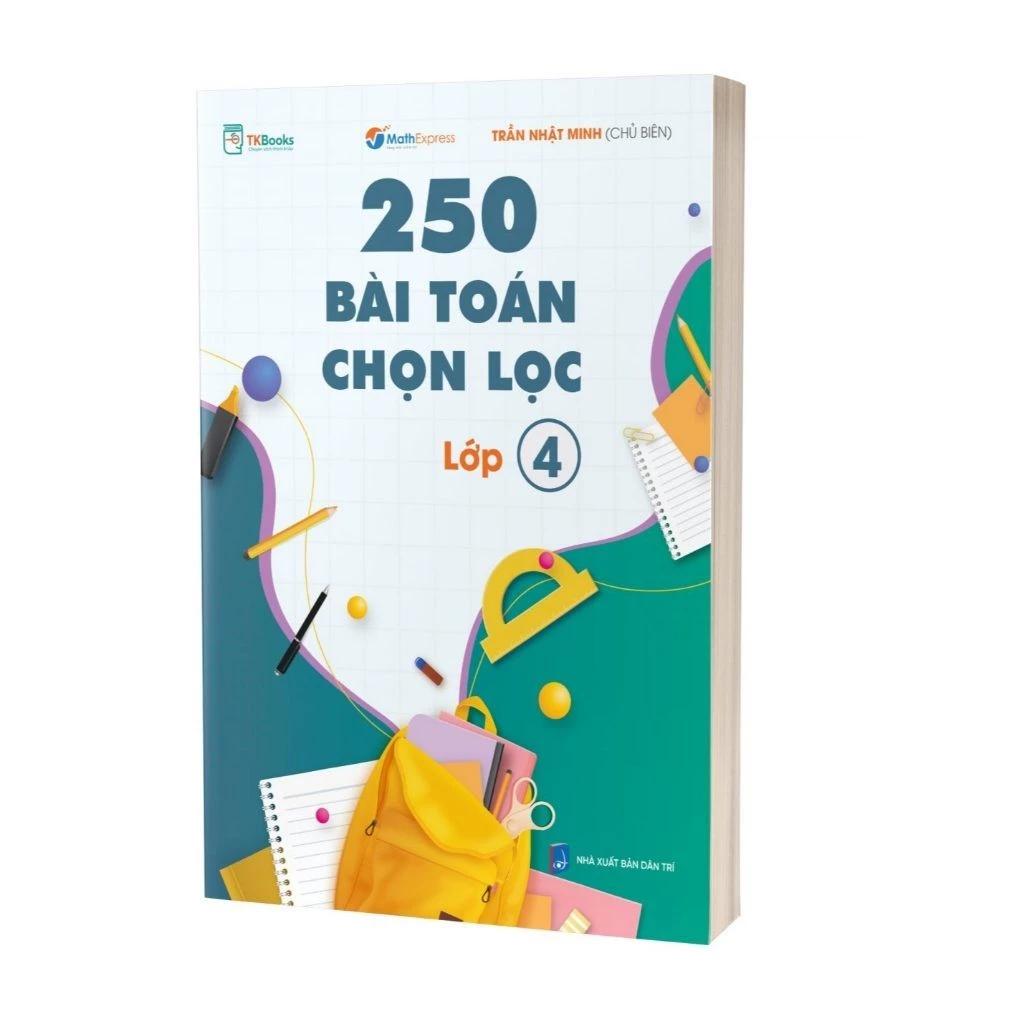 Sách 250 Bài Toán Chọn Lọc Lớp 4 - Bản Quyền