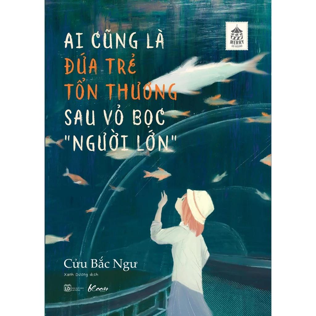 Sách Ai Cũng Là Đứa Trẻ Tổn Thương Sau Vỏ Bọc “Người Lớn” - Bản Quyền