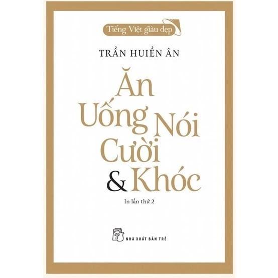 Sách Ăn Uống Nói Cười & Khóc - Tiếng Việt Giàu Đẹp - Bản Quyền