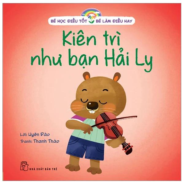 Sách Bé Học Điều Tốt - Bé Làm Điều Hay - Kiên Trì Như Bạn Hải Ly - Bản Quyền