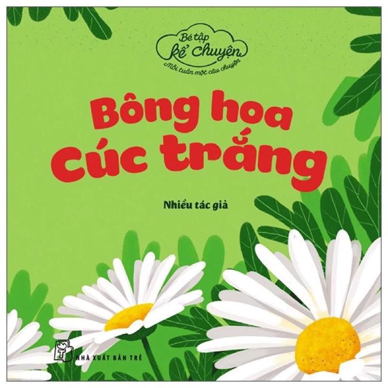 Sách Bé Tập Kể Chuyện - Bông Hoa Cúc Trắng (2022) - Bản Quyền