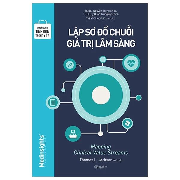 Sách Bộ Công Cụ Tinh Gọn Trong Y Tế - Lập Sơ Đồ Chuỗi Giá Trị Lâm Sàng - Bản Quyền