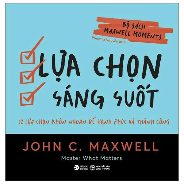 Sách Bộ Sách Maxwell Moments - Lựa Chọn Sáng Suốt - 12 Lựa Chọn Khôn Ngoan Để Hạnh Phúc Và Thành Công - Bản Quyền