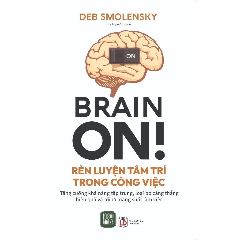 Sách Brain On - Rèn Luyện Tâm Trí Trong Công Việc - Bản Quyền