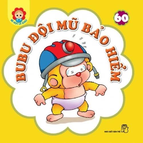 Sách Bubu Bé Học Lễ Giáo-Tập 60:Bubu Đội Mũ Bảo Hiểm (Tái bản 2022) - Bản Quyền