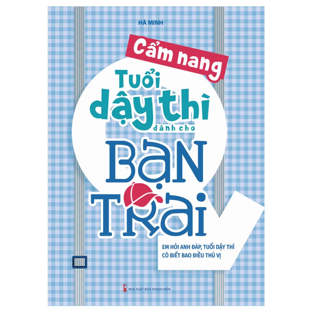 Sách Cẩm Nang Tuổi Dậy Thì Dành Cho Bạn Trai - Trò Hỏi Thầy Đáp Tuổi Dậy Thì Thật Thú Vị - Bản Quyền