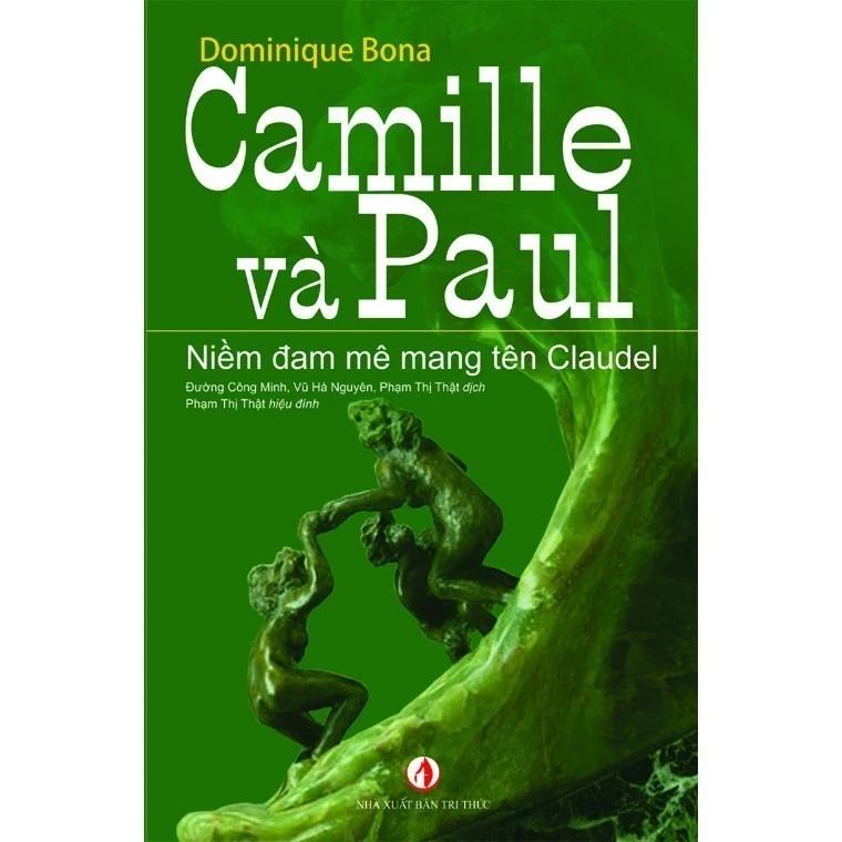 Sách Camille Và Paul - Niềm Đam Mê Mang Tên Claudel - Bản Quyền