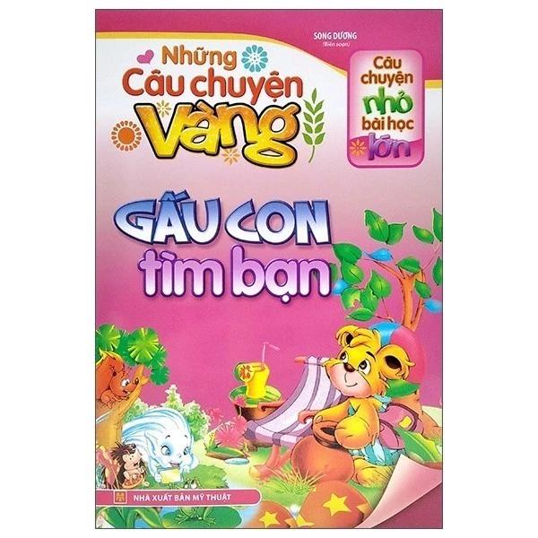 Sách Câu Chuyện Nhỏ Bài Học Lớn - Những Câu Chuyện Vàng - Gấu Con Tìm Bạn - Bản Quyền