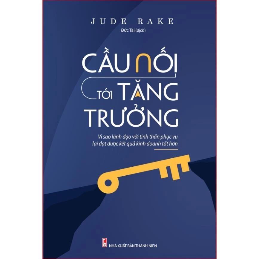 Sách Cầu Nối Tới Tăng Trưởng - Lãnh Đạo Với Tinh Thần Phục Vụ Sẽ Đạt Kết Quả Kinh Doanh Tốt Hơn - Bản Quyền