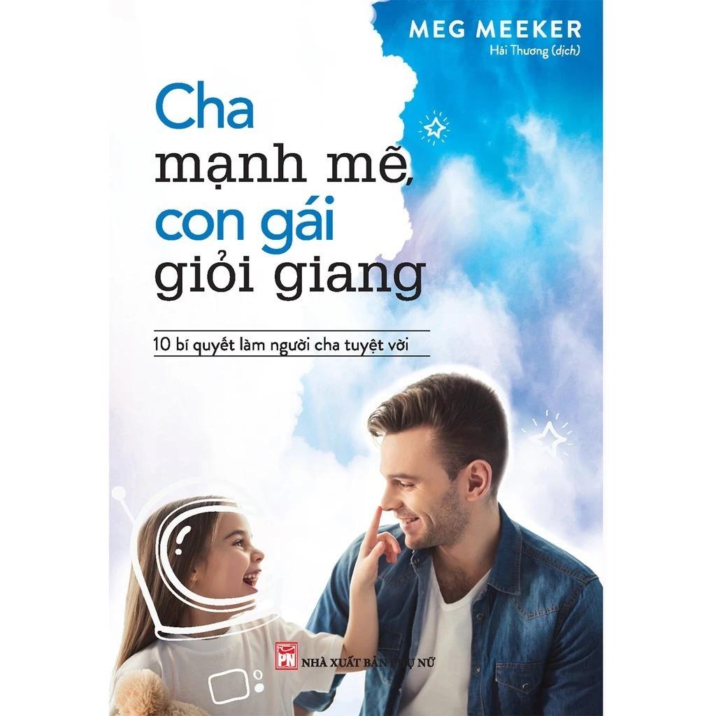 Sách Cha Mạnh Mẽ, Con Gái Giỏi Giang - 10 Bí Quyết Làm Người Cha Tuyệt Vời - Bản Quyền