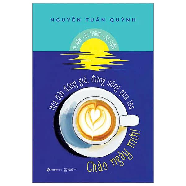 Sách Chào Ngày Mới - Một Đời Đáng Giá Đừng Sống Qua Loa - Bản Quyền