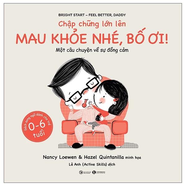 Sách Chập Chững Lớn Lên - Mau Khỏe Nhé, Bố Ơi! - Bản Quyền