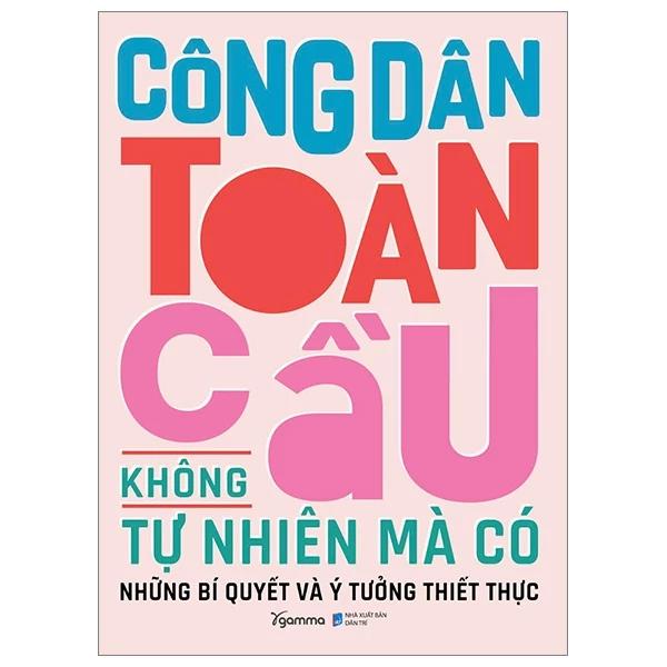 Sách Công Dân Toàn Cầu Không Tự Nhiên Mà Có - Những Bí Quyết Và Ý Tưởng Thiết Thực - Bản Quyền