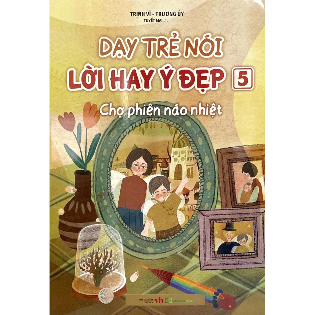 Sách Dạy Trẻ Nói Lời Hay Ý Đẹp 5 - Chợ Phiên Náo Nhiệt - Bản Quyền