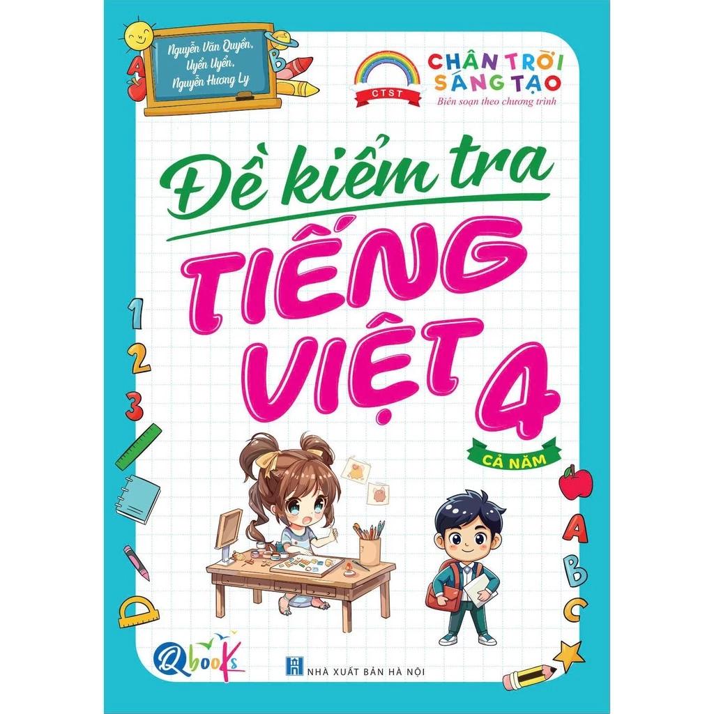 Sách Đề Kiểm Tra Tiếng Việt Lớp 4 - Chân Trời Sáng Tạo - Cả năm (1 cuốn) - Bản Quyền