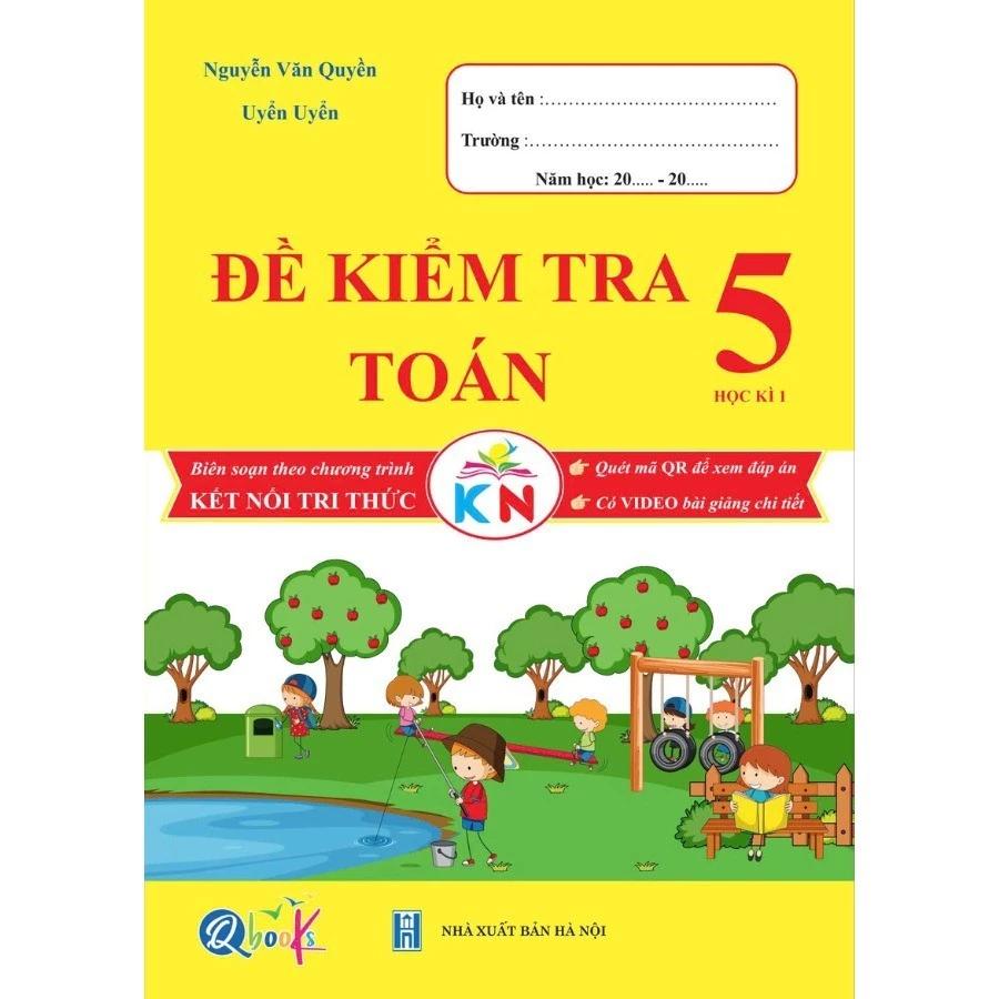 Sách Đề Kiểm Tra Toán Lớp 5 - Học Kì 1 - Kết nối tri thức với cuộc sống - Bản Quyền