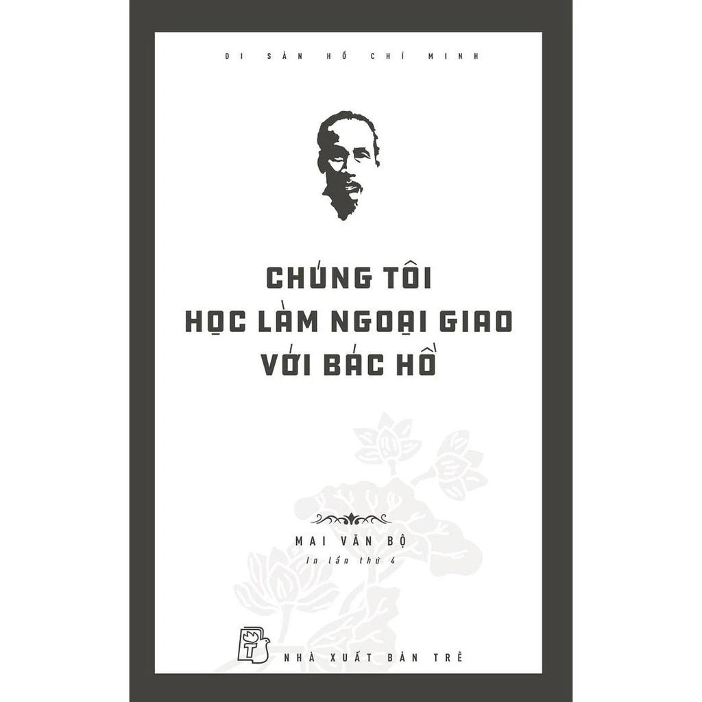 Sách Di Sản Hồ Chí Minh - Chúng Tôi Học Làm Ngoại Giao Với Bác Hồ - Bản Quyền
