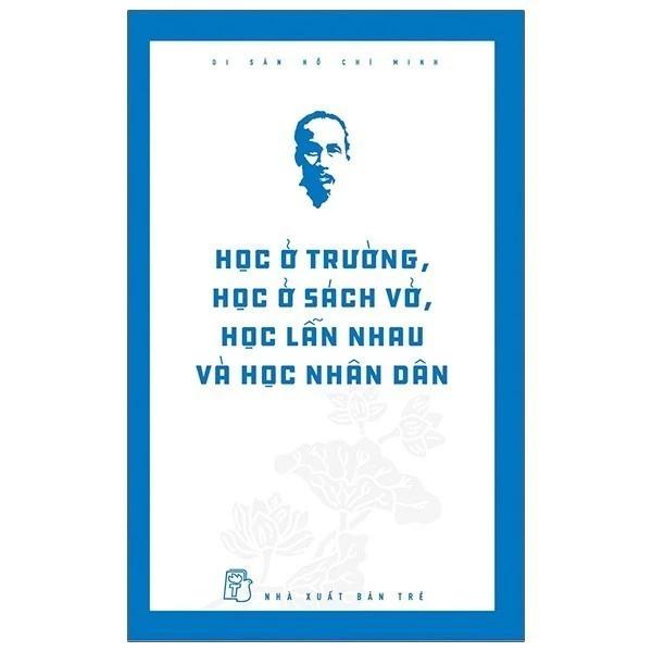 Sách Di Sản Hồ Chí Minh - Học Ở Trường, Học Ở Sách Vở, Học Lẫn Nhau Và Học Nhân Dân - Bản Quyền