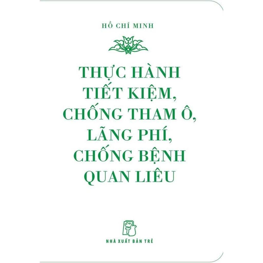 Sách Di Sản Hồ Chí Minh - Thực Hành Tiết Kiệm, Chống Tham Ô, Lãng Phí, Chống Bệnh Quan Liêu (Khổ Nhỏ) - Bản Quyền
