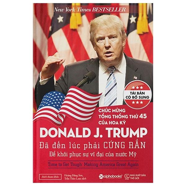 Sách Donald J.Trump - Đã Đến Lúc Phải Cứng Rắn Để Khôi Phục Sự Vĩ Đại Của Nước Mỹ (Tái Bản 2024) - Bản Quyền