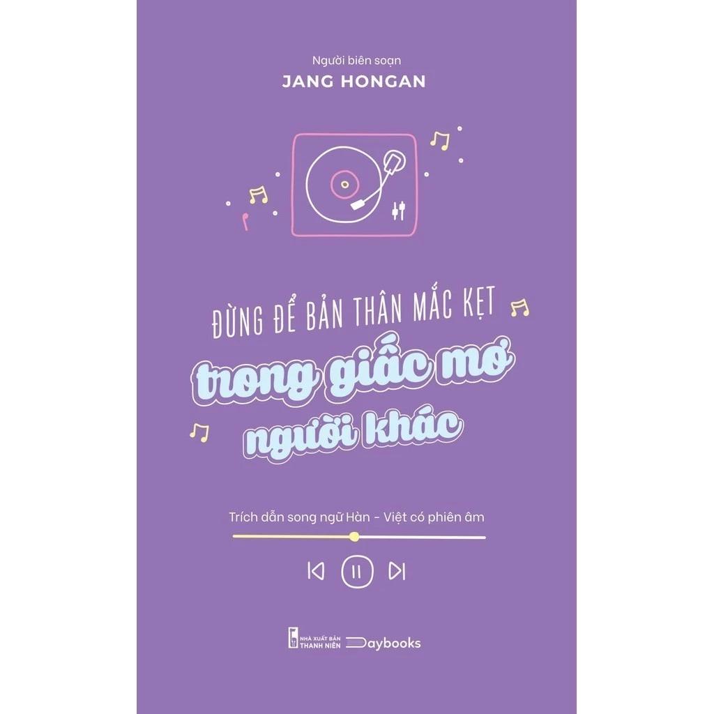 Sách Đừng Để Bản Thân Mắc Kẹt Trong Giấc Mơ Người Khác (Song Ngữ) - Bản Quyền