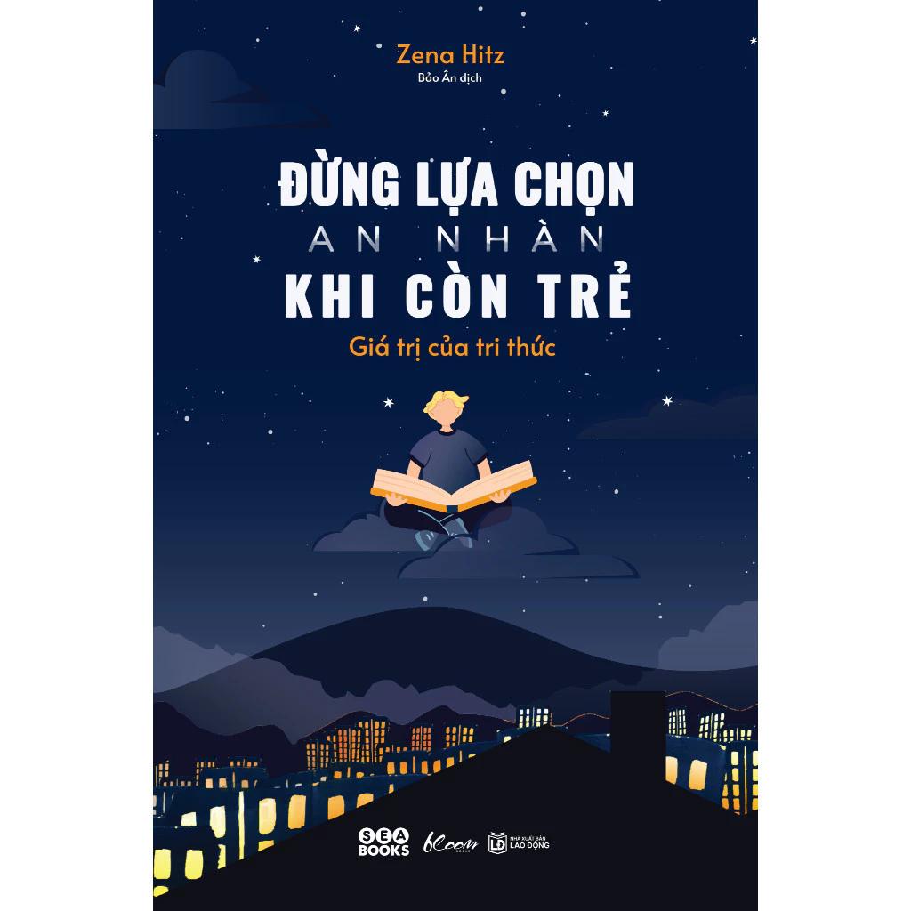 Sách Đừng Lựa Chọn An Nhàn Khi Còn Trẻ - Giá Trị Của Tri Thức - Bản Quyền