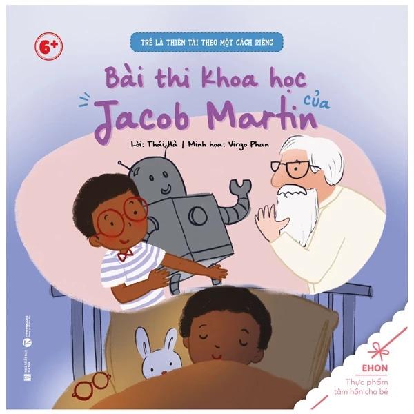 Sách Ehon - Trẻ Là Thiên Tài Theo Một Cách Riêng - Bài Thi Khoa Học Của Jacob Martin (Từ 6 Tuổi) - Bản Quyền