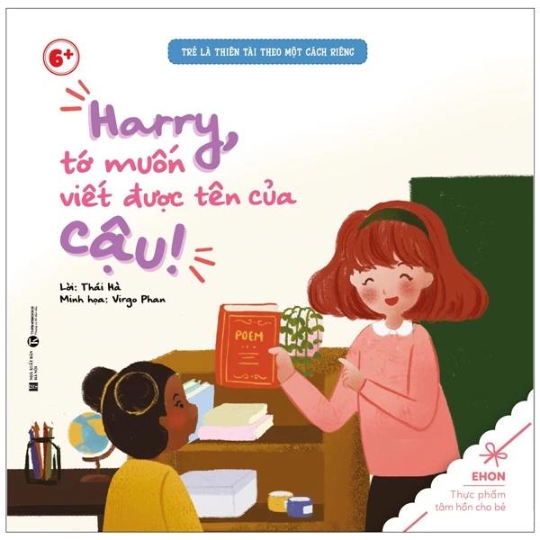 Sách Ehon - Trẻ Là Thiên Tài Theo Một Cách Riêng - Harry Tớ Vuốn Viết Được Tên Của Cậu! (Từ 6 Tuổi) - Bản Quyền