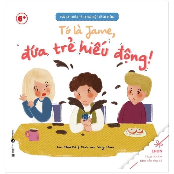 Sách Ehon - Trẻ Là Thiên Tài Theo Một Cách Riêng - Tớ Là Jame, Đứa Trẻ Hiếu Động! (Từ 6 Tuổi) - Bản Quyền