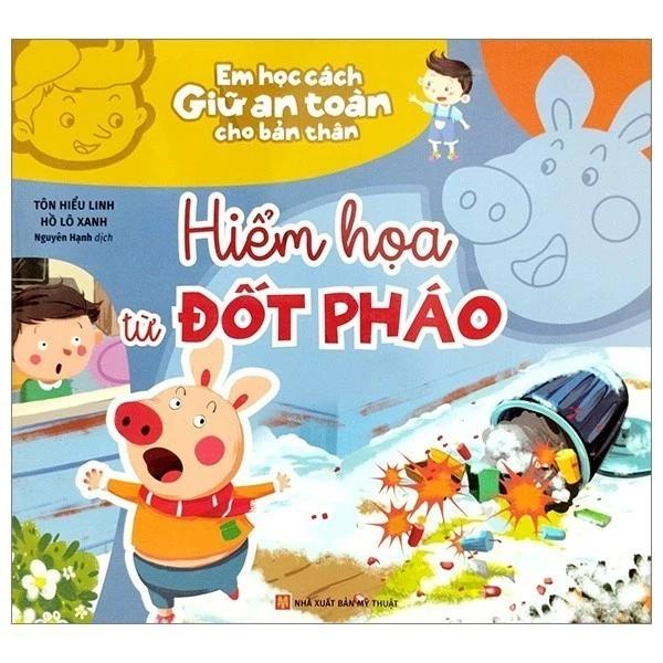 Sách Em Học Cách Giữ An Toàn Cho Bản Thân - Hiểm Họa Từ Đốt Pháo - Bản Quyền