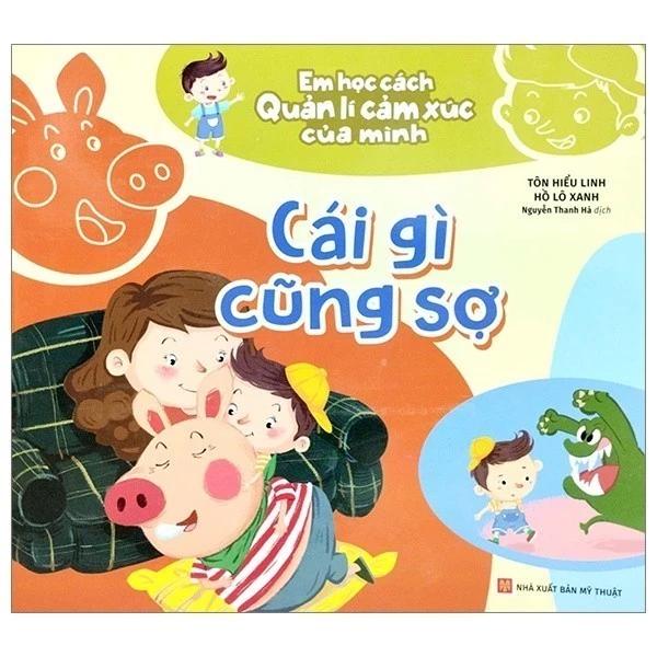 Sách Em Học Cách Quản Lí Cảm Xúc Của Mình - Cái Gì Cũng Sợ - Bản Quyền