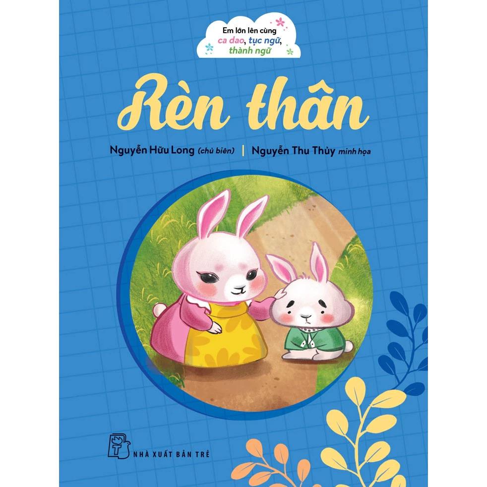Sách Em lớn lên cùng ca dao tục ngữ thành ngữ - Rèn thân - Bản Quyền