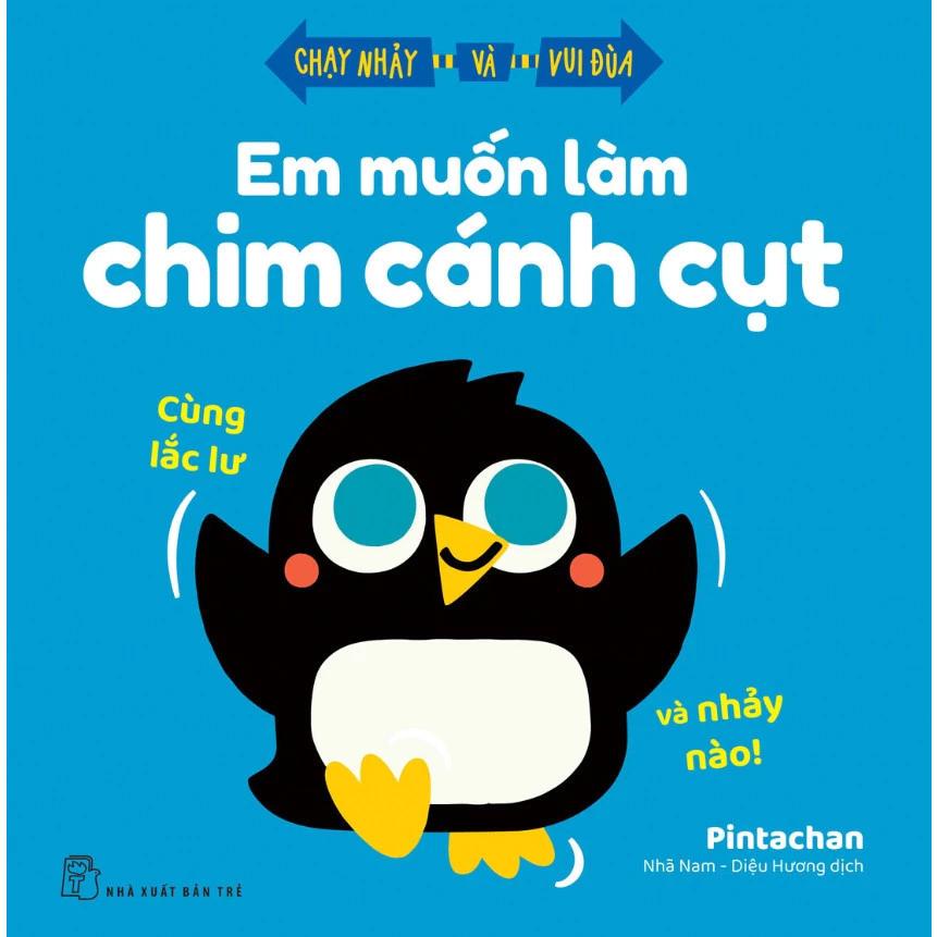 Sách Em Muốn Làm Chim Cánh Cụt - Cùng Lắc Lư Và Nhảy Nào - Chạy Nhảy Và Vui Đùa - Bản Quyền