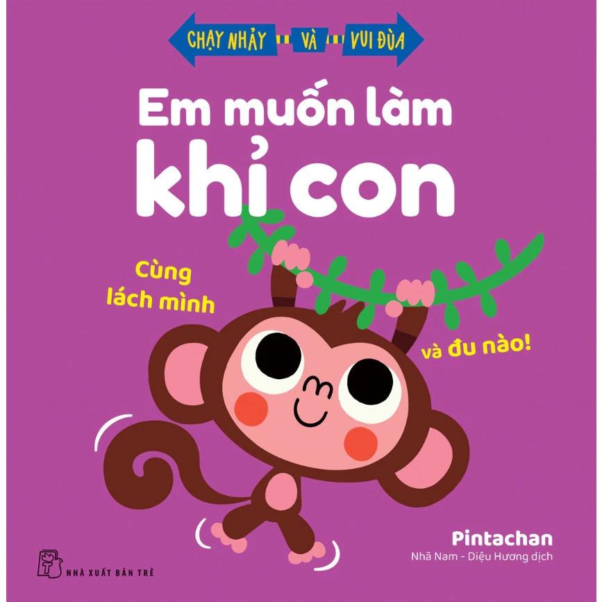 Sách Em Muốn Làm Khỉ Con - Cùng Lách Mình Và Đu Nào! - Chạy Nhảy Và Vui Đùa - Bản Quyền