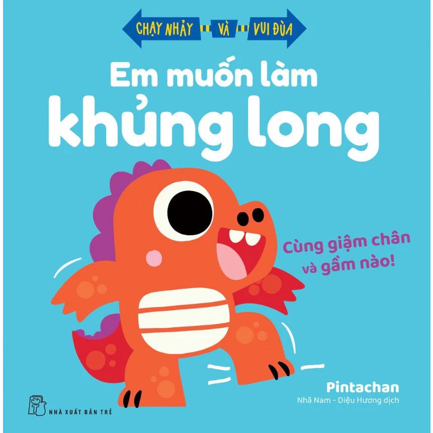 Sách Em Muốn Làm Khủng Long - Cùng Giậm Chân Và Gầm Nào! - Chạy Nhảy Và Vui Đùa - Bản Quyền